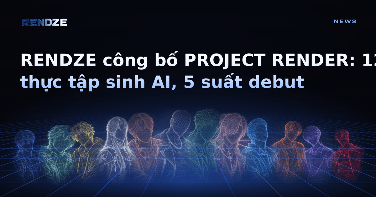 RENDZE công bố PROJECT RENDER: show bình chọn idol AI